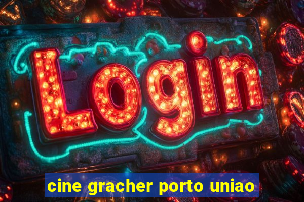 cine gracher porto uniao